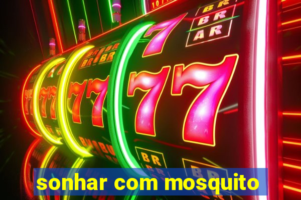 sonhar com mosquito